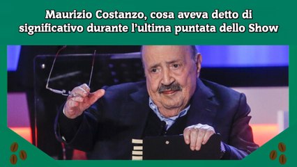 Maurizio Costanzo, cosa aveva detto di significativo durante l’ultima puntata dello Show
