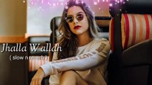 Jhalla Wallah  (slow n reverb ) mashup song