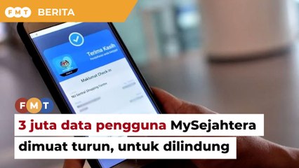 3 juta data pengguna MySejahtera dimuat turun untuk lindunginya, kata kerajaan