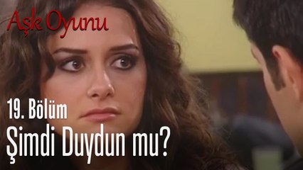 Şimdi duydun mu? - Aşk oyunu 19. Bölüm