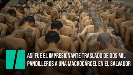 Así fue el impresionante traslado de dos mil pandilleros a una macrocárcel en El Salvador
