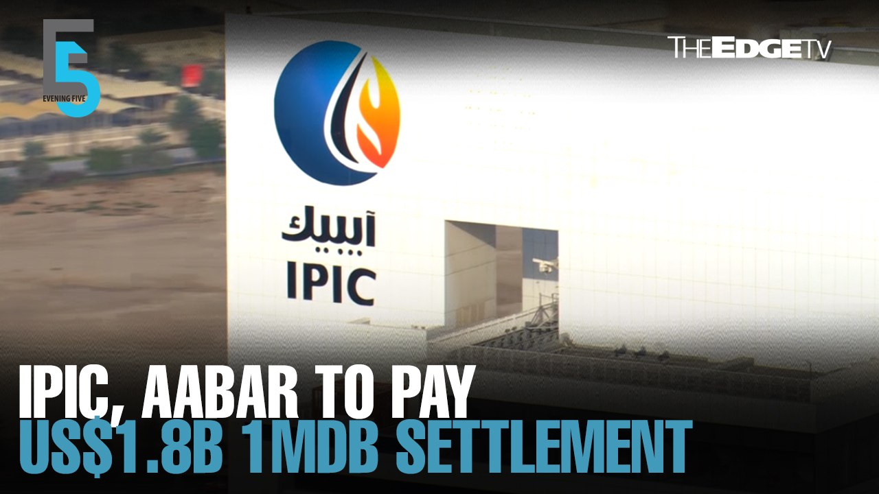 EVENING 5: IPIC, Aabar to pay US$1.8 billion 1MDB settlement