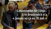 Catastrophe de l’Ohio : Erin Brockovich n’a « jamais vu ça en 30 ans »