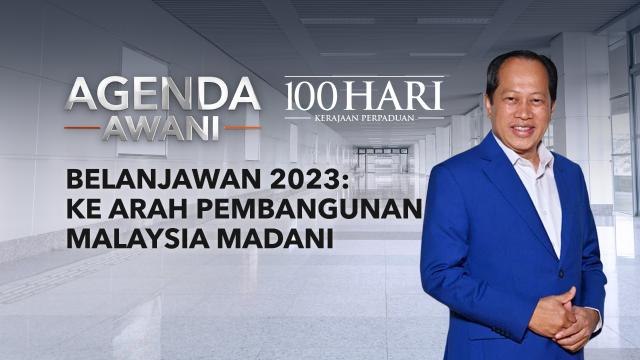 Agenda AWANI: Belanjawan 2023: Ke arah pembangunan Malaysia Madani