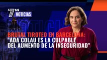 Brutal tiroteo en Barcelona: 'Ada Colau es la culpable del aumento de la inseguridad'