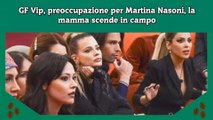 GF Vip, preoccupazione per Martina Nasoni, la mamma scende in campo