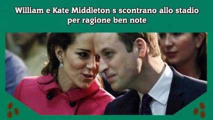 William e Kate Middleton s scontrano allo stadio per ragione ben note