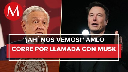 AMLO finaliza Mañanera para hablar hoy con Elon Musk, dueño de Tesla