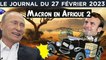 Macron et le naufrage de la France en Afrique - JT du lundi 27 février 2023