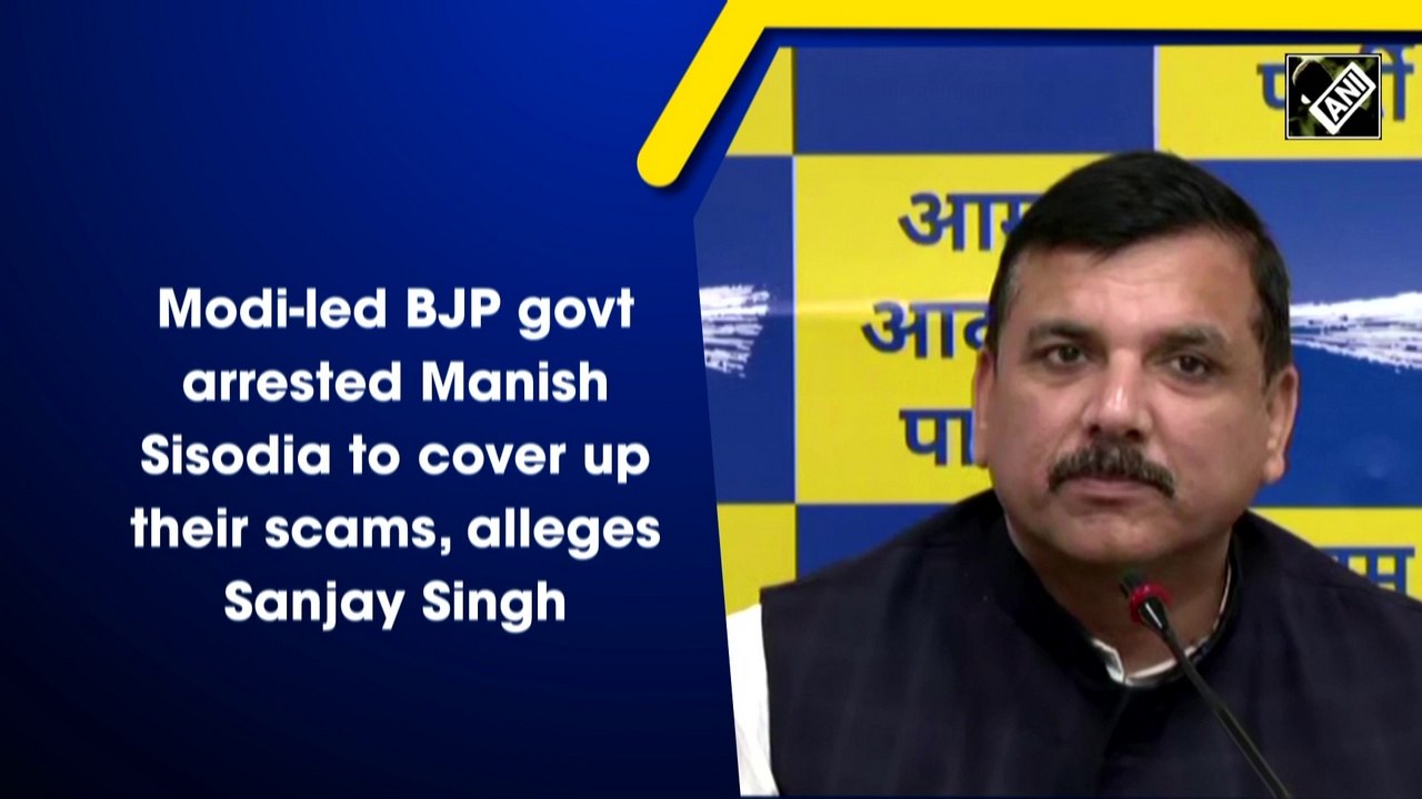 Modi-led BJP govt arrested Manish Sisodia to cover up their scams, alleges Sanjay Singh