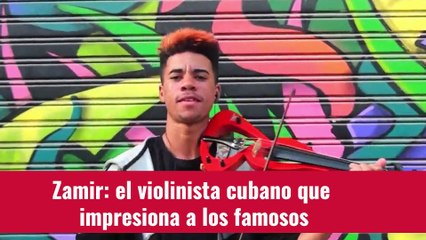 Zamir: el violinista cubano que impresiona a los famosos.