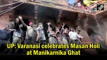 UP: Varanasi celebrates Masan Holi at Manikarnika Ghat