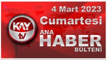 Kay Tv Ana Haber Bülteni (4 Mart 2023)