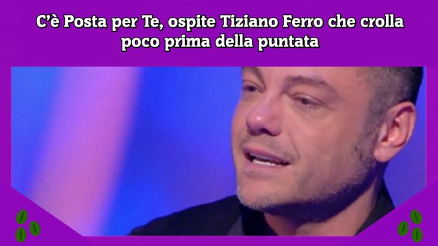 C’è Posta per Te, ospite Tiziano Ferro che crolla poco prima della puntata