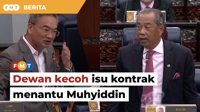 Dewan Rakyat kecoh selepas dakwaan beri kontrak pada menantu Muhyiddin