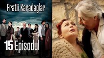 FRATİİ KARADAGLAR - EPİSODUL 15