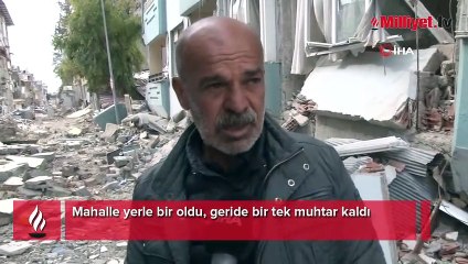 5 bin 200 nüfuslu mahalle yerle bir oldu, geride bir tek muhtar kaldı