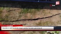 İskenderun sahil bandında oluşan yarıklar havadan görüntülendi