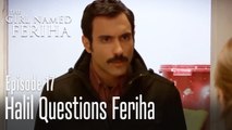 Halil questions Feriha - The Girl Named Feriha  Episode 17