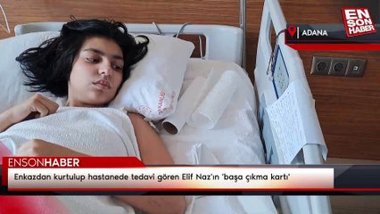 Enkazdan kurtulup hastanede tedavi gören Elif Naz'ın 'başa çıkma kartı'