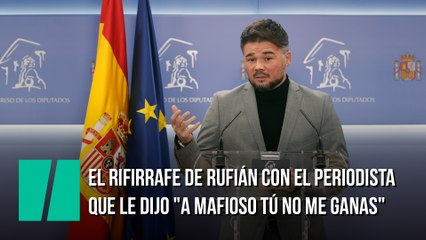 El rifirrafe de Rufián en el Congreso con el periodista que le dijo "a mafioso tú no me ganas"
