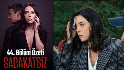 Sadakatsiz - 44. Bölüm Özeti