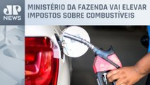 Tributação: Gasolina deve aumentar R$ 0,69; etanol, R$ 0,24