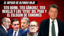 Alfonso Rojo: “Tito Berni, Tito Sánchez, Tito Revilla, los 'titos’ del PSOE y el eslogan de Tamames”