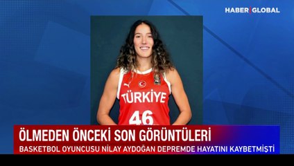 Milli basketbolcu Nilay Aydoğan'ın ölmeden önceki son görüntüleri ortaya çıktı