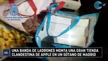 Una banda de ladrones monta una gran tienda clandestina de apple en un sótano de Madrid