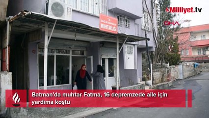 Batman'da muhtar Fatma, 16 depremzede aile için yardıma koştu