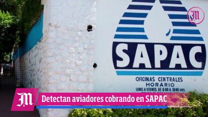 Detectan aviadores cobrando en SAPAC