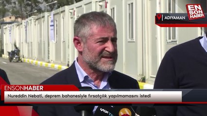 Nureddin Nebati, deprem bahanesiyle fırsatçılık yapılmamasını istedi