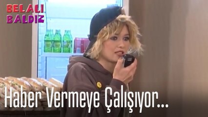 Haber vermeye çalışıyor - Belalı Baldız