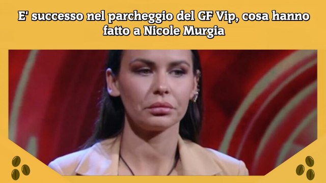 E' successo nel parcheggio del GF Vip, cosa hanno fatto a Nicole Murgia