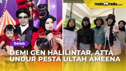 Demi Gen Halilintar, Atta Bela-belain Undur Pesta Ulang Tahun Ameena: Eh Malah Gak Tahu Diri