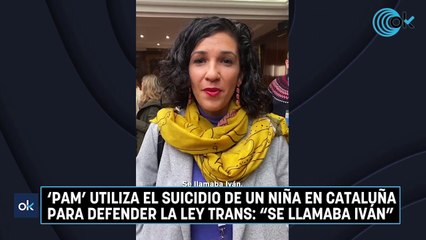 'Pam' utiliza el suicidio de un niña en Cataluña para defender la Ley Trans Se llamaba Iván