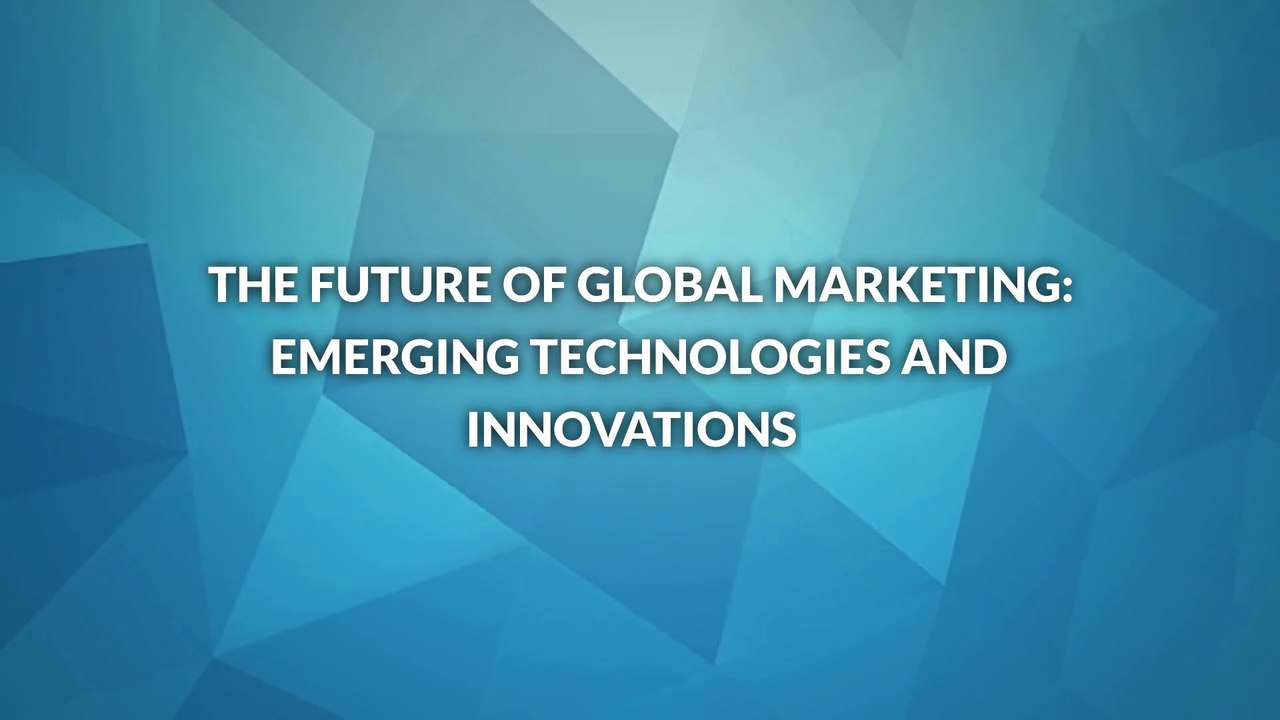 The Future of Global Marketing Emerging Technologies and Innovations ...