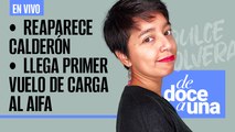 #EnVivo | #DeDoceAUna | Reaparece Calderón en fiesta | Llega el primer vuelo de carga a AIFA