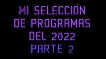 Mi selección de programas del 2022 parte 2