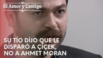 Su tío dijo que le disparó a Çiçek, no a Ahmet Moran | Amor y Castigo - Episodio 18