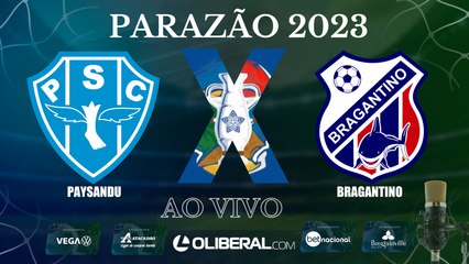 PAYSANDU X BRAGANTINO | AO VIVO | PARAZÃO 2023