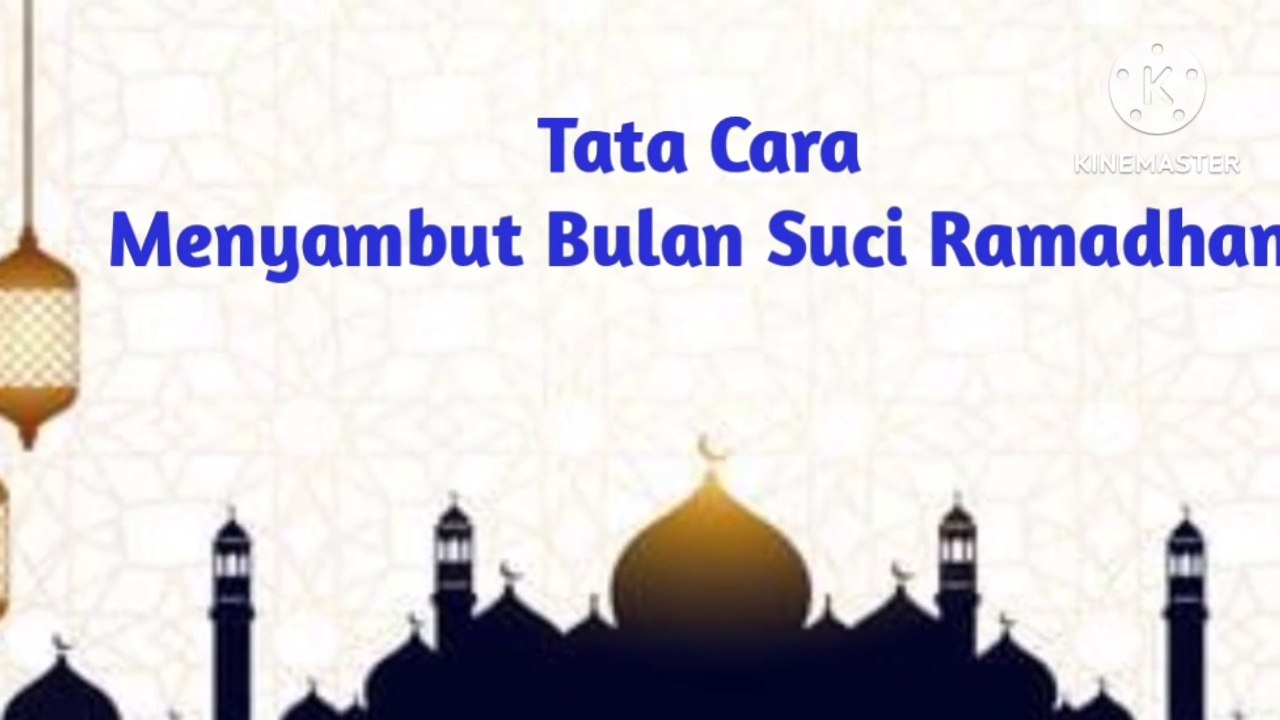 Tata cara menyambut bulan suci ramadhan.