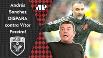 ALOPROU! OLHA o que Andrés Sanchez DISPAROU contra Vítor Pereira após VICE do Flamengo pro Del Valle