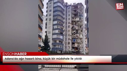 Adana'da ağır hasarlı bina, küçük bir müdahale ile yıkıldı