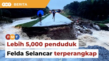 Jalan runtuh, lebih 5,000 penduduk Felda Selancar terperangkap