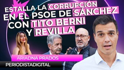 Al PSOE de Sánchez le estalla la corrupción en la cara con Tito Berni y Revilla