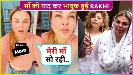 Mom Aap So Rahe Ho...Rakhi Sawant Remembers Her Mother, Shares A Heart Melting Video