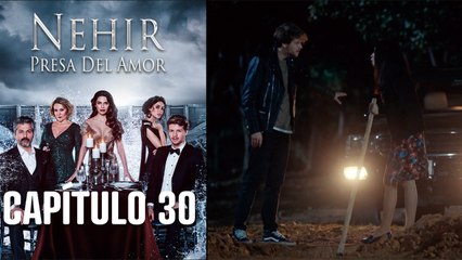 Nehir - Presa Del Amor - Capitulo 30