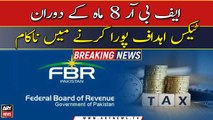 FBR failed to meet tax targets during 8 months